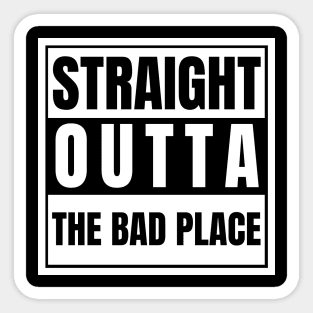 Straight Outta The Bad Place Sticker